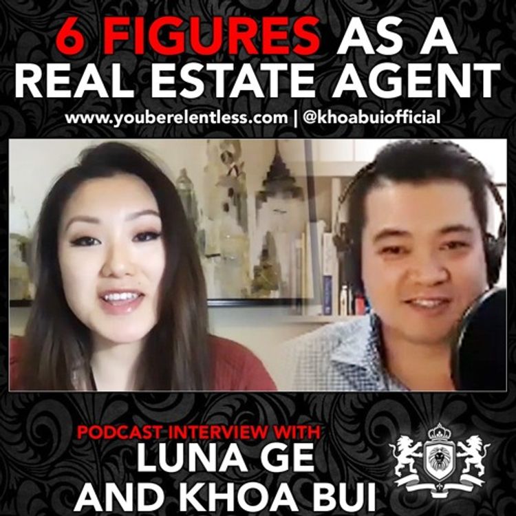 cover art for How To Earn A 6 Figure Income As A Real Estate Agent Through Straight Cold Calling with Luna Ge