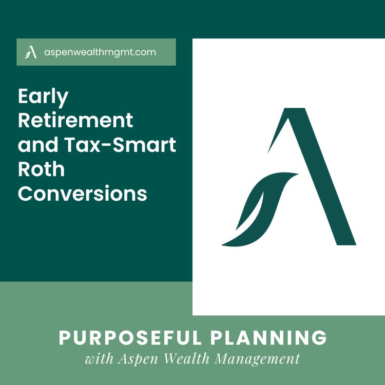cover art for Early Retirement and Tax-Smart Roth Conversions 