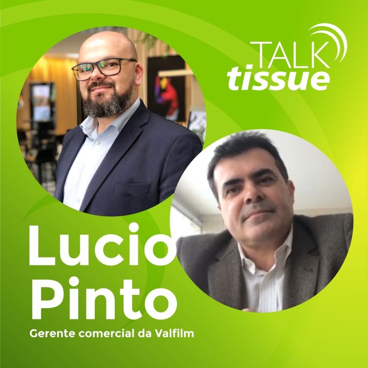 cover art for Talk Tissue com Lúcio Pinto, gerente comercial da Valfilm