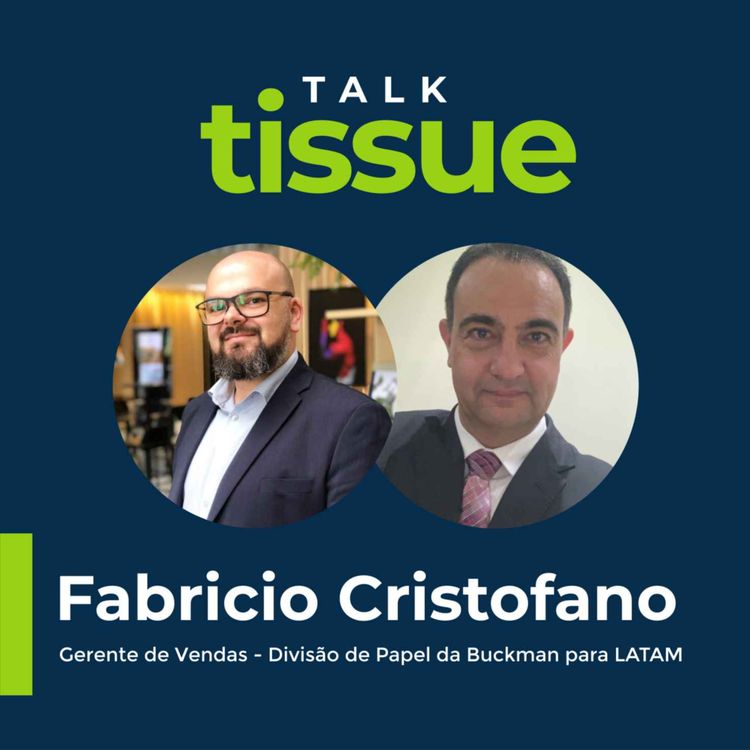 cover art for Talk Tissue com Fabricio Cristofano, Gerente de Vendas - Divisão de Papel da Buckman para LATAM