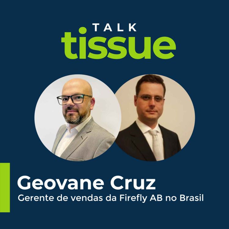 cover art for Talk Tissue com Geovane Cruz, gerente de vendas da Firefly AB no Brasil
