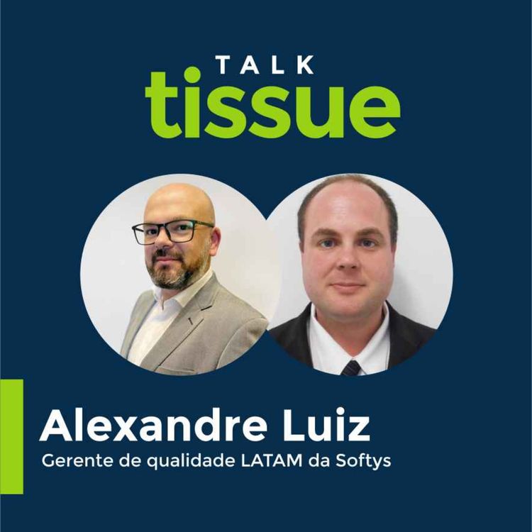 cover art for Talk Tissue com Alexandre Luiz, gerente de qualidade LATAM da Softys