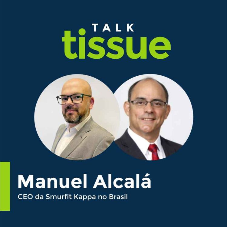 cover art for Talk Tissue com Manuel Alcalá, CEO da Smurfit Kappa