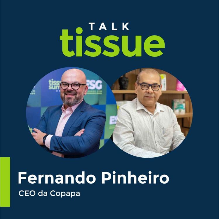 cover art for Talk Tissue com Fernando Pinheiro, CEO da COPAPA