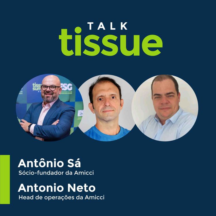 cover art for Talk Tissue com Antônio Sá, sócio-fundador, e Antonio Neto, head de operações da Amicci