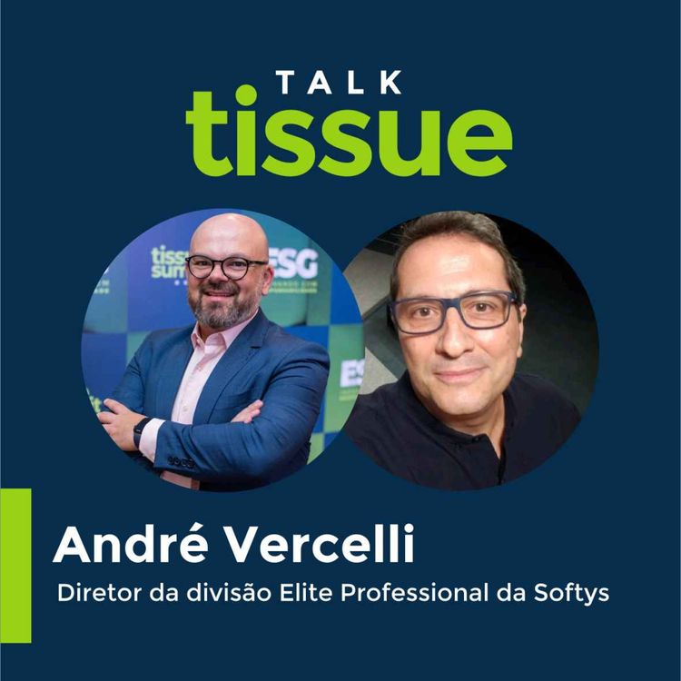 cover art for Talk Tissue com André Vercelli, diretor da divisão Elite Professional da Softys