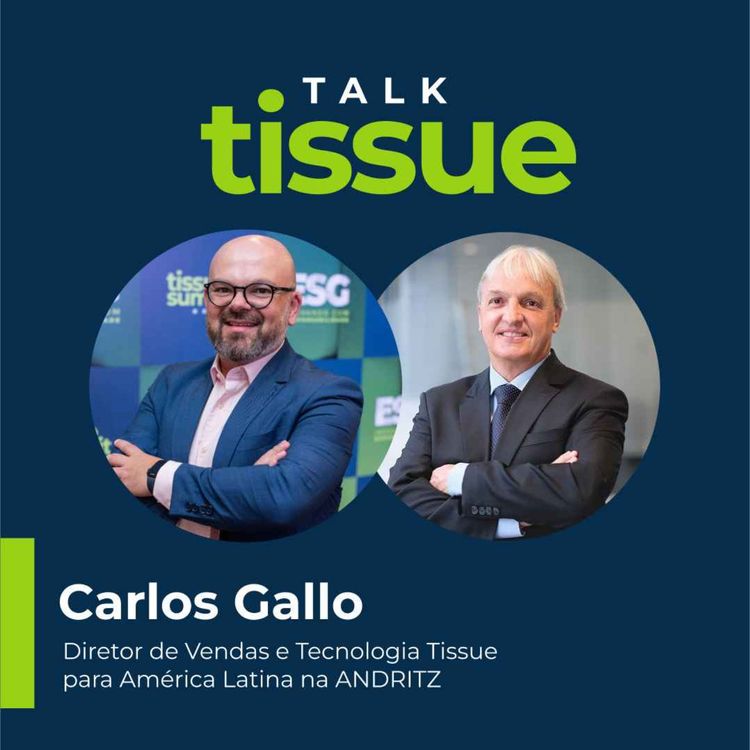 cover art for Talk Tissue, com Carlos Gallo, Diretor de Vendas e Tecnologia Tissue para América Latina na ANDRITZ