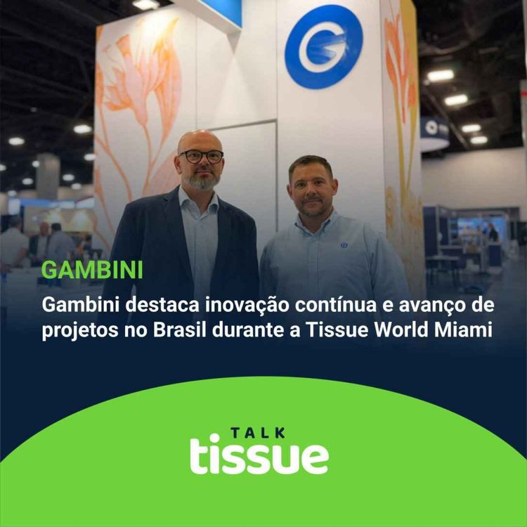 cover art for Gambini destaca inovação contínua e avanço de projetos no Brasil durante a Tissue World Miami