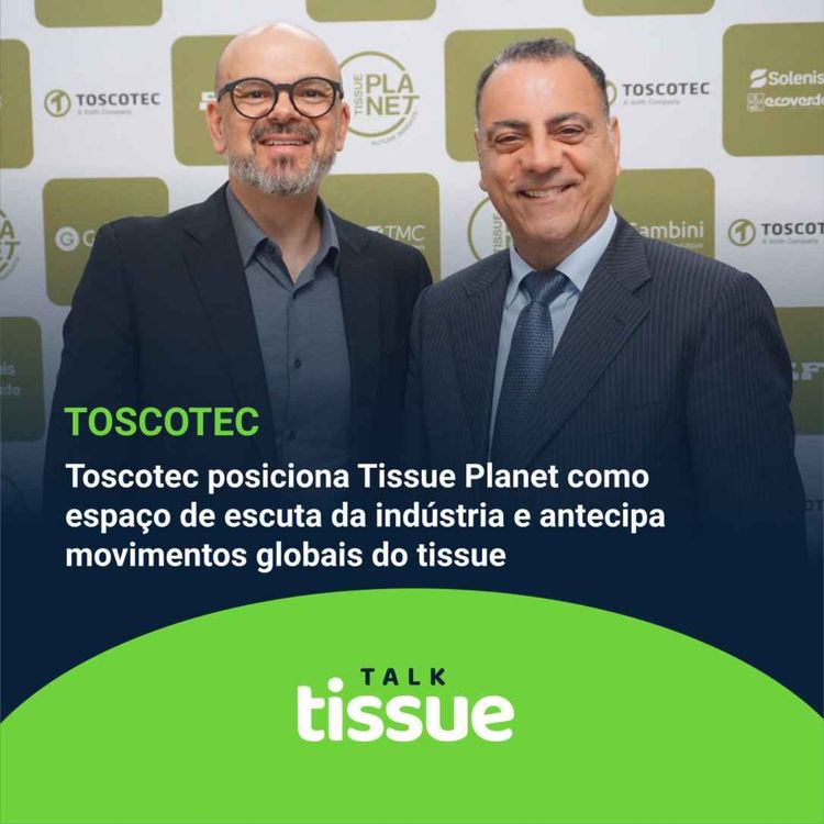 cover art for Toscotec posiciona Tissue Planet como espaço de escuta da indústria e antecipa movimentos globais do tissue