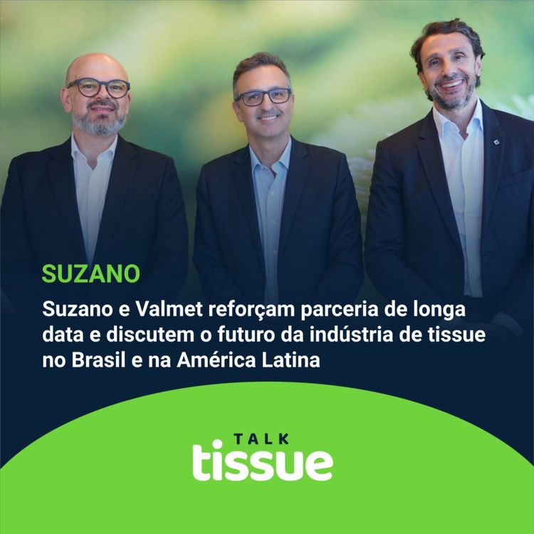 cover art for Suzano e Valmet reforçam parceria de longa data e discutem o futuro da indústria de tissue no Brasil e na América Latina