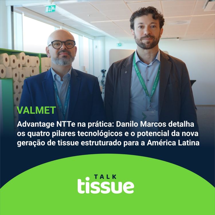 cover art for NTTe na prática: Danilo Marcos detalha os quatro pilares tecnológicos e o potencial da nova geração de tissue estruturado para a América Latina
