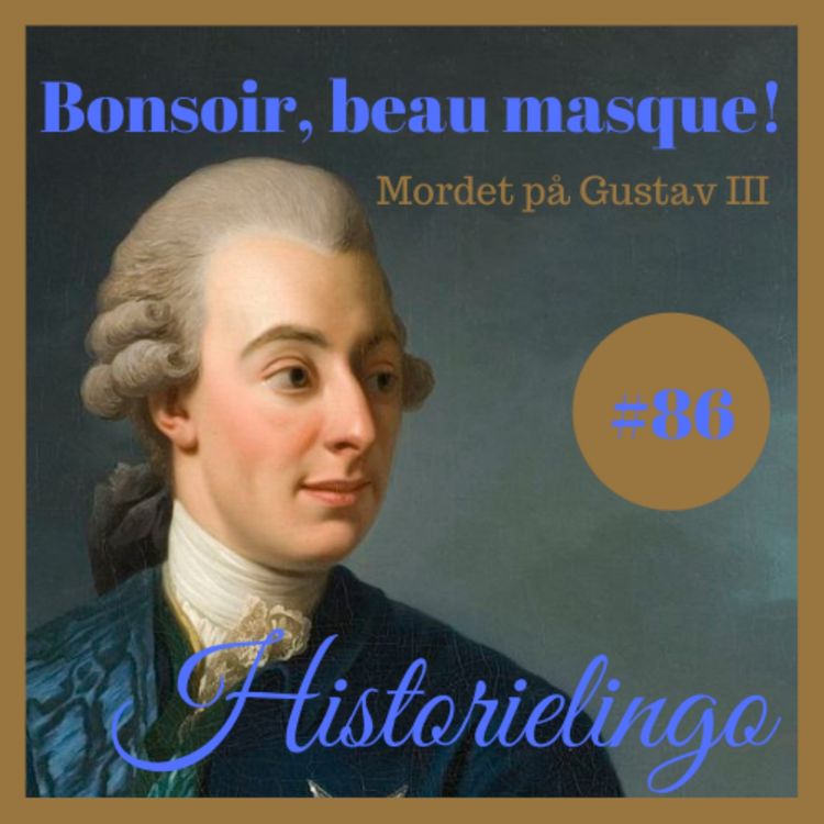 cover art for Avsnitt 86: Bonsoir, beau masque! - Mordet på Gustav III