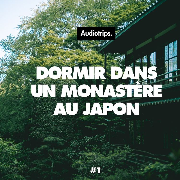 cover art for Audiotrips #1 - Shukubo au Japon, dormir dans un monastère bouddhiste