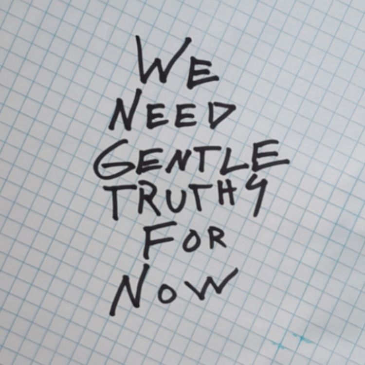 cover art for What if we aimed for gentle truths? For now