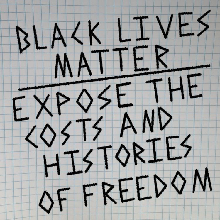 cover art for Black Lives Matter - Expose the Costs and Histories of Freedom