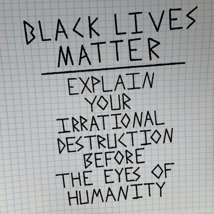 cover art for Black Lives Matter - Explain Your Irrational Destruction before the Eyes of Humanity