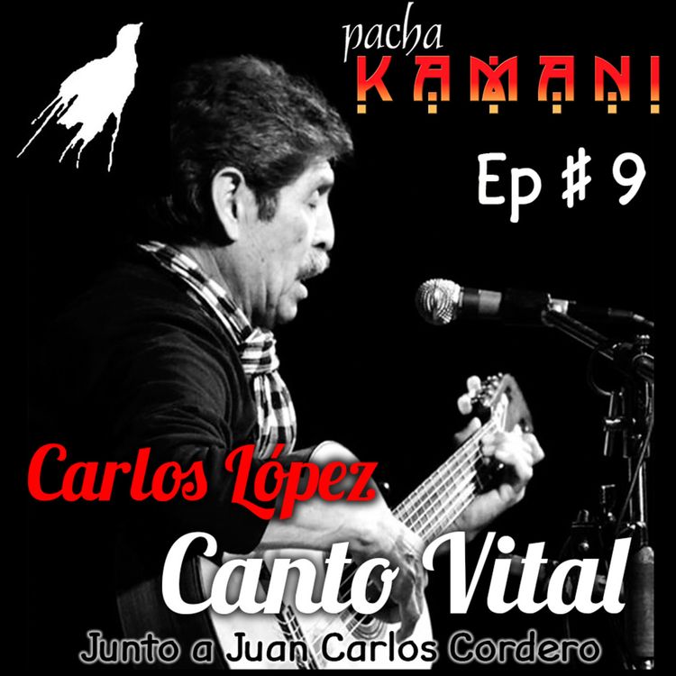 cover art for Ep # 09. Homenaje al Canto Vital de Carlos López, trovador boliviano (04/2020)