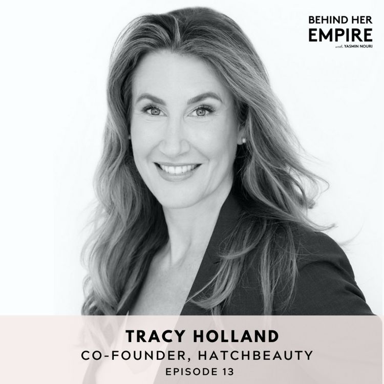 cover art for #13: From $150,000 in Debt to Over $100 Million Dollars in Sales with Tracy Holland, Co-Founder of HATCHBEAUTY Brands