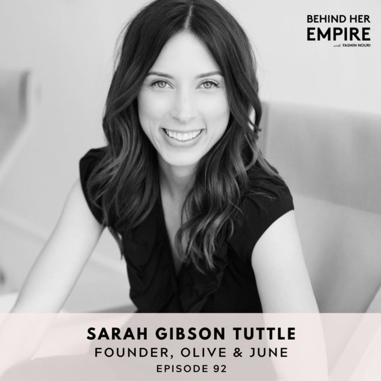 cover art for #92: Ditching Corporate to Pursue Your Wildest Dreams with Sarah Gibson Tuttle, Founder of Olive & June