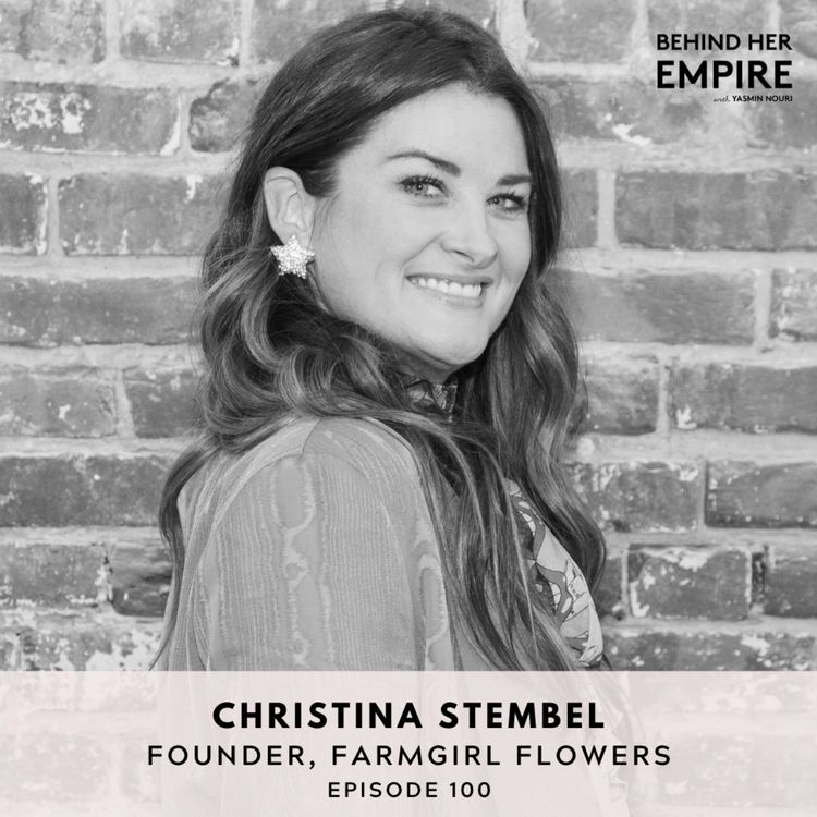 cover art for #100: Breaking Through Insecurities & Rising Above Rejection with Christina Stembel, Founder of Farmgirl Flowers