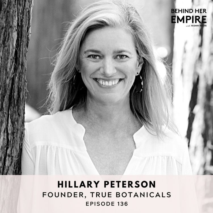 cover art for #136: Leaving Your 9-5, Building a Skincare Brand From Your Living Room, How a Cancer Diagnosis Inspired Her Business & Getting Unpaid Celebrity Endorsements with Hillary Peterson, Founder of True Botanicals