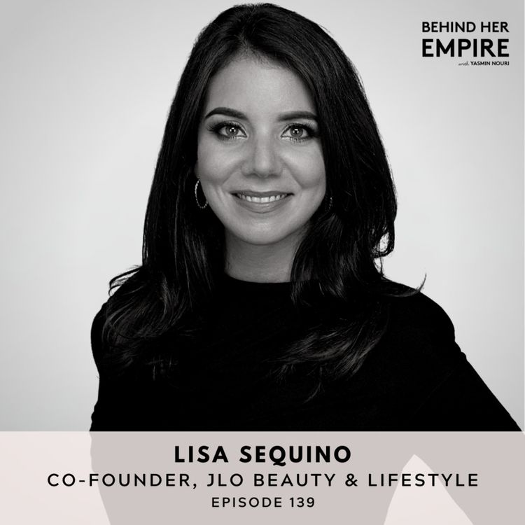 cover art for #139: Co-Founder of JLo Beauty on Leaving Corporate, Finding Meaning & Helping Women Step Into Confidence | Lisa Sequino