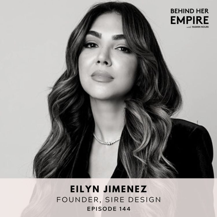 cover art for Netflix Star Shares Tips on Launching a Hit Show, Building an Interior Design Empire & Life as a Power Couple - Eilyn Jimenez, Founder of Sire Design