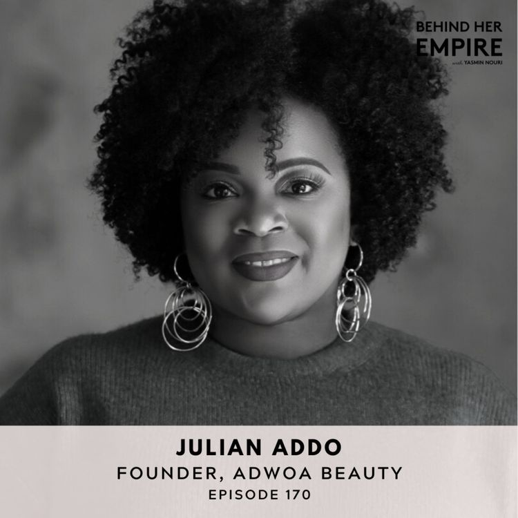 cover art for #170: Leaving Corporate & Starting a Haircare Brand from Your Living Room, Overcoming Burnout & Transforming Life Challenges into Success with Julian Addo, Founder of Adwoa Beauty