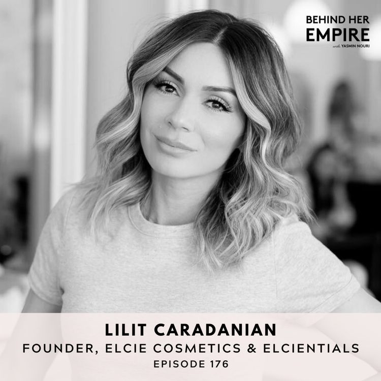 cover art for #176: Why Anything Is Possible, the Power of Figuring Things Out & Why You Need to Trust the Universe with Lilit Caradanian, Founder of Elcie Cosmetics & Elcientials