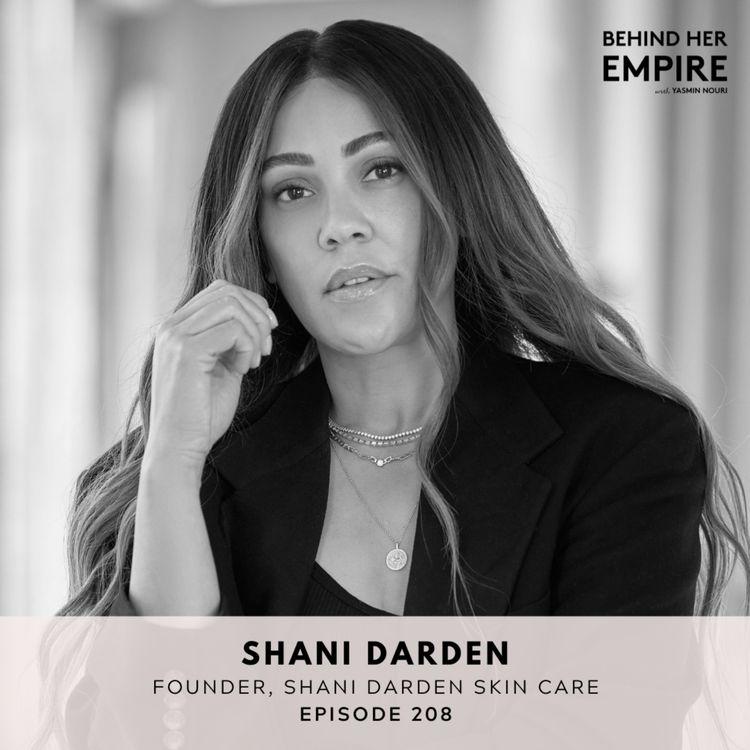cover art for #208: How to Find & Master Your Craft, Build Your Brand and Top Tips to Transform Your Skin & Tackle Acne with Celebrity Skin Expert, Shani Darden