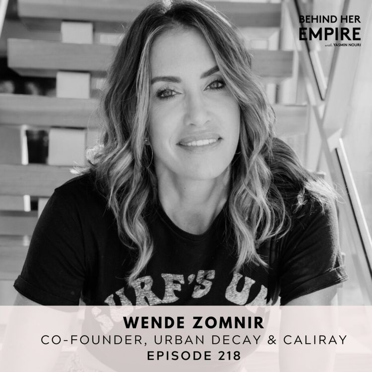 cover art for #218: Urban Decay Founder on Embracing Your Power & Self-Worth, How to Build Iconic Brands and Must-Have Skills for Aspiring Entrepreneurs - Wende Zomnir