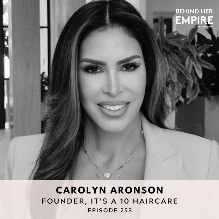 cover art for #253: From Foster Care to Billionaire: Top Lessons & Reflections From a Beauty Founder and Luminary – Carolyn Aronson, Founder of It’s a 10 Haircare