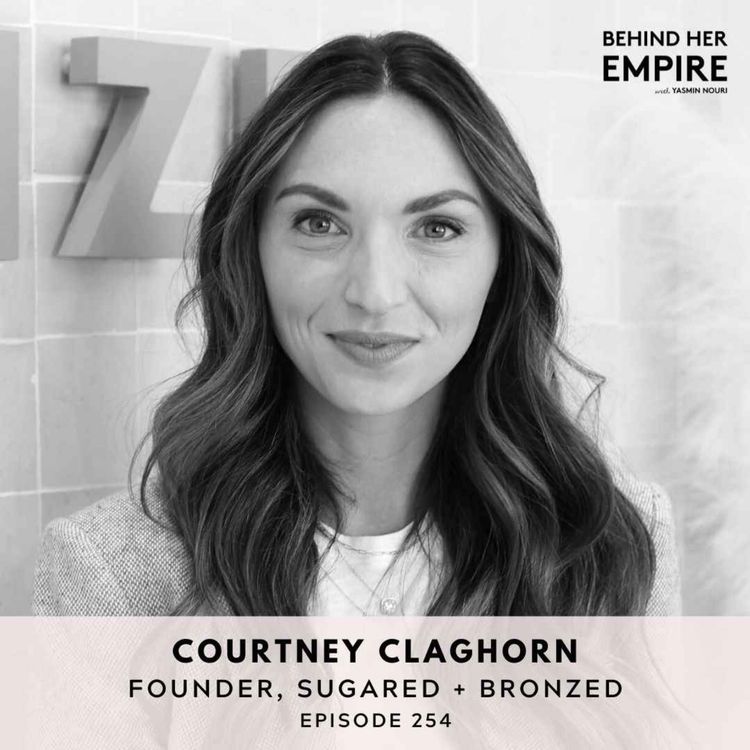 cover art for #254: How a Horrible Job Motivated This Founder to Start Her Business with Only $500 & No Business Plan - Courtney Claghorn, Founder of SUGARED + BRONZED