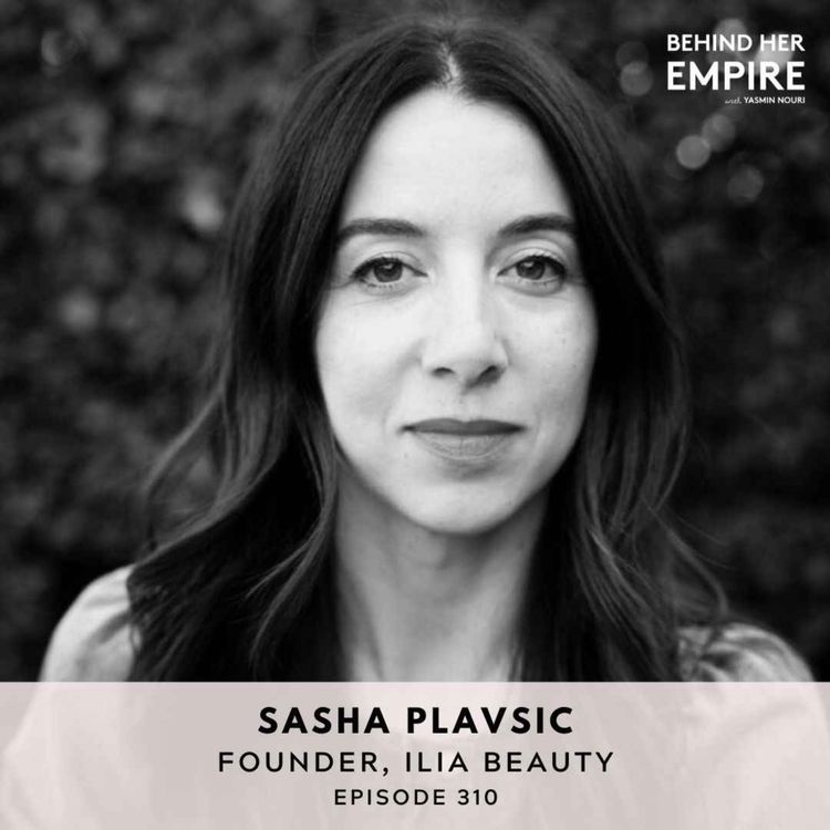 cover art for ILIA Beauty Founder on Making Bold Moves, Listening to Your Intuition & Stepping Into Your Power - Sasha Plavsic