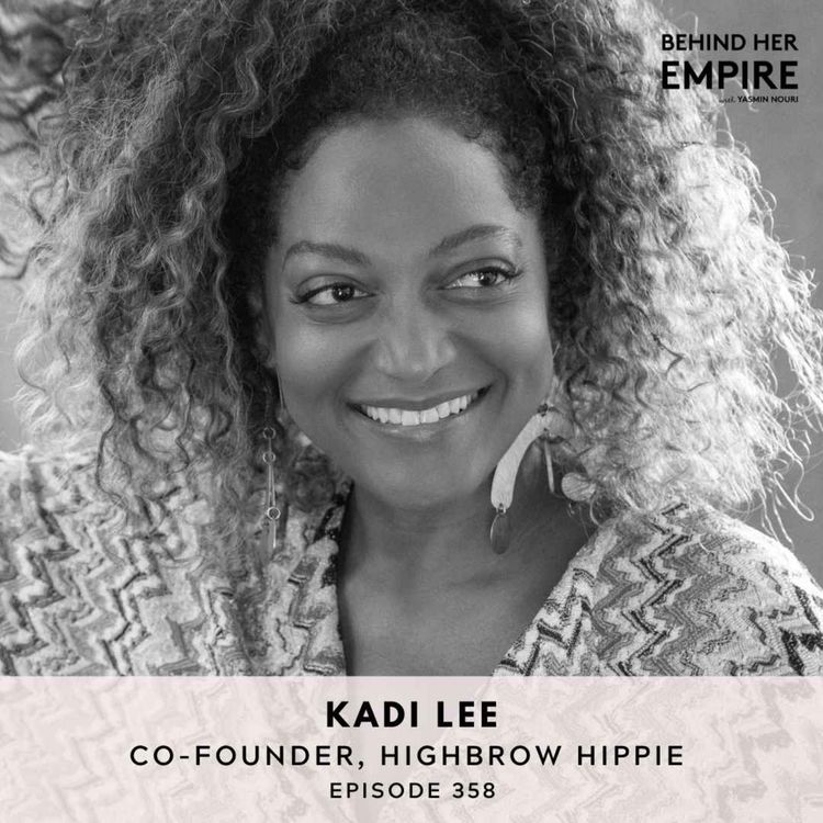 cover art for #358: Trusting Your Instincts, Learning as You Go & Creating a Brand That Lasts with Kadi Lee, Co-Founder of Highbrow Hippie