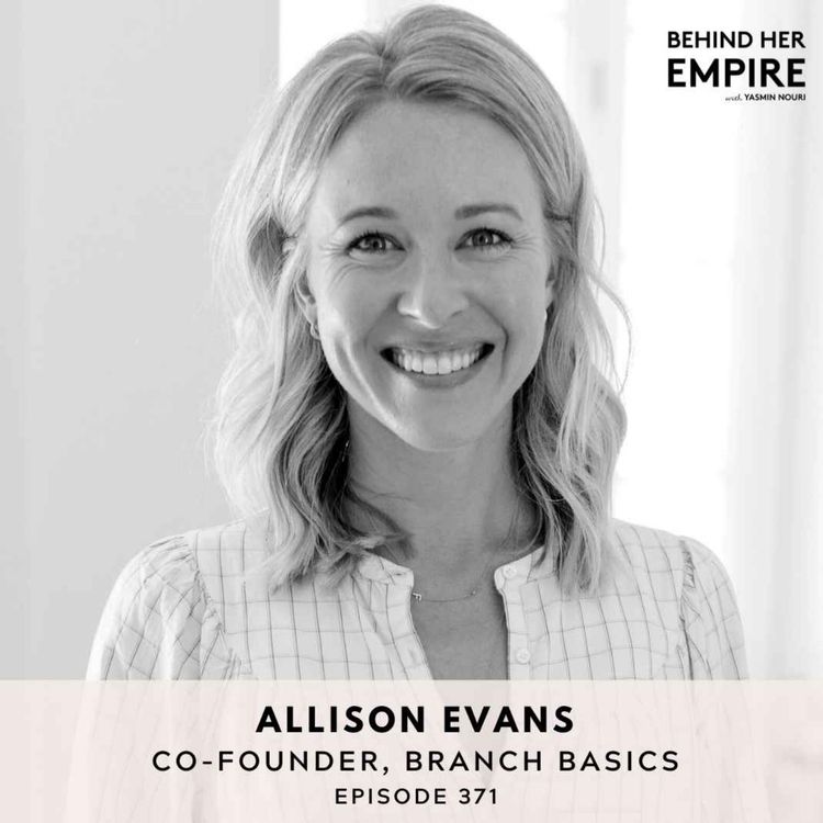 cover art for #371: This Founder Got Sick & Now She's on a Mission to Help Protect Our Bodies from the Hidden Toxins in Everyday Products with Allison Evans, Co-Founder of Branch Basics