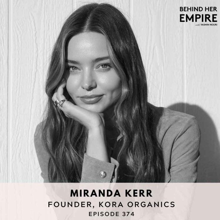 cover art for #374: From Supermodel to CEO: Miranda Kerr’s Untold Story of Risk, Resilience, Reinvention and Legacy