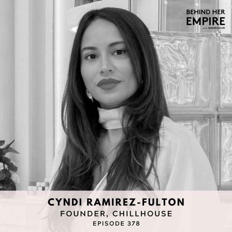 cover art for #378: She Dropped Out of College Twice. Then Built & Sold a Multi-Million Dollar Brand. Cyndi Ramirez-Fulton, Founder of Chillhouse