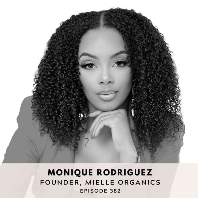 cover art for #382: The Power of Manifestation and Vision Boarding: From Labor & Delivery Nurse to Building a Billion Dollar Brand with Monique Rodriguez, Founder of Mielle Organics