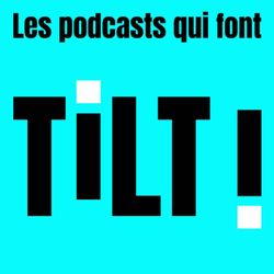 cover art for Les podcasts qui font TILT ! 