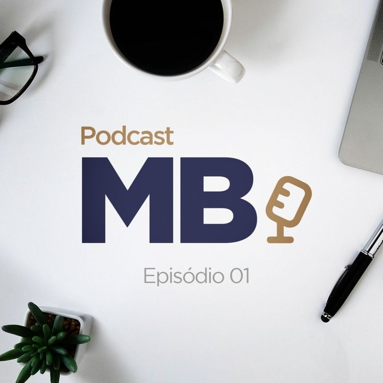 cover art for Podcast MB #01 - #ClientesMB em pauta, entrevista FGV/Decision, Coluna Martha Becker e dicas