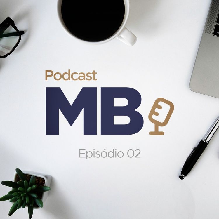 cover art for Podcast MB #02 - #ClientesMB em pauta, entrevista Lini & Pandolfi e dica da nossa equipe
