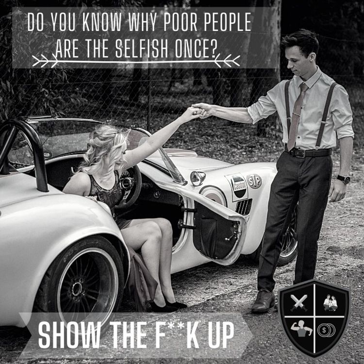 cover art for Why Poor People Are Selfish, And What the Rich DO Differently. STFU For Your Profits