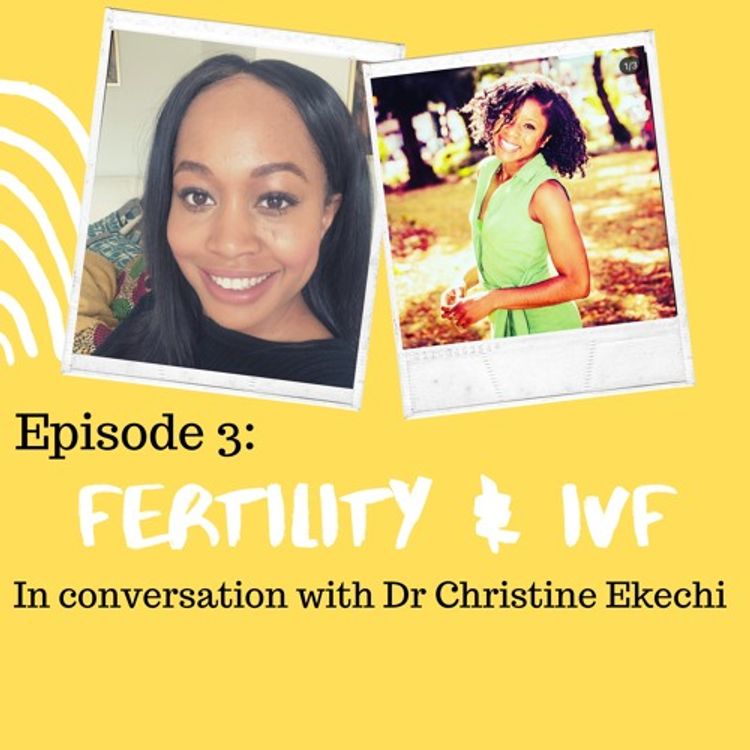 cover art for Episode 3 - Fertility and IVF with Dr Christine Ekechi