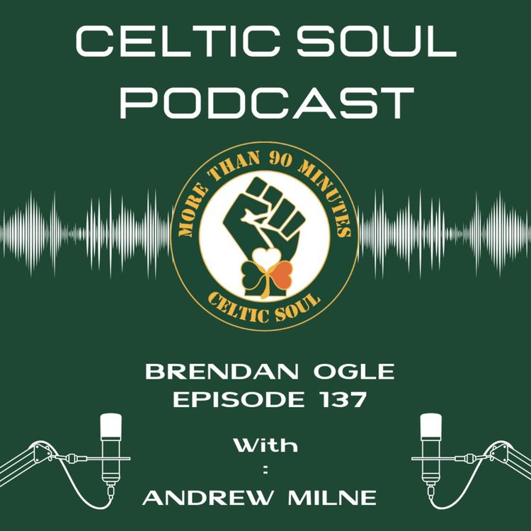 cover art for CELTIC SOUL PODCAST | BRENDAN OGLE  |  Trains, Trade Unions & Celtic FC 