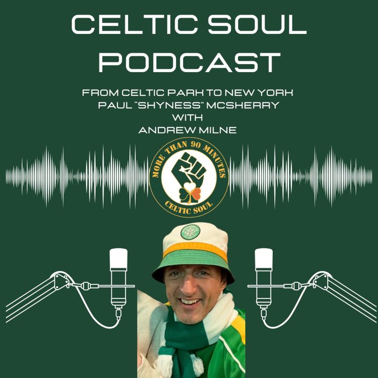 cover art for CELTIC SOUL PODCAST | Paul "Shyness' McSherry / From Celtic Park to New York