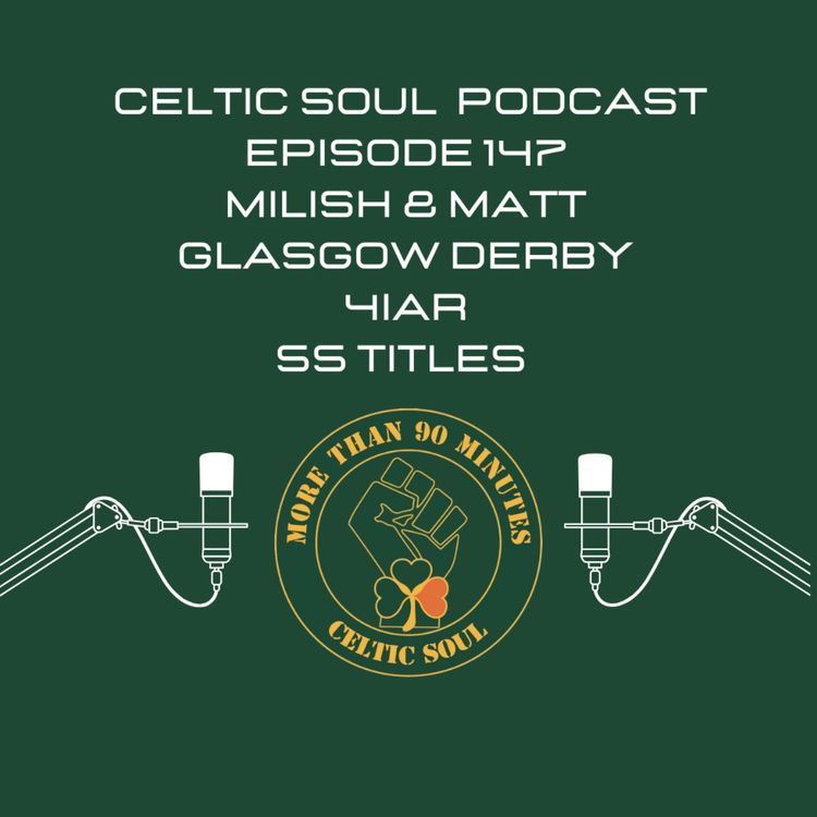 cover art for CELTIC SOUL PODCAST - Glasgow Derby, 4IAR & 55 Titles
