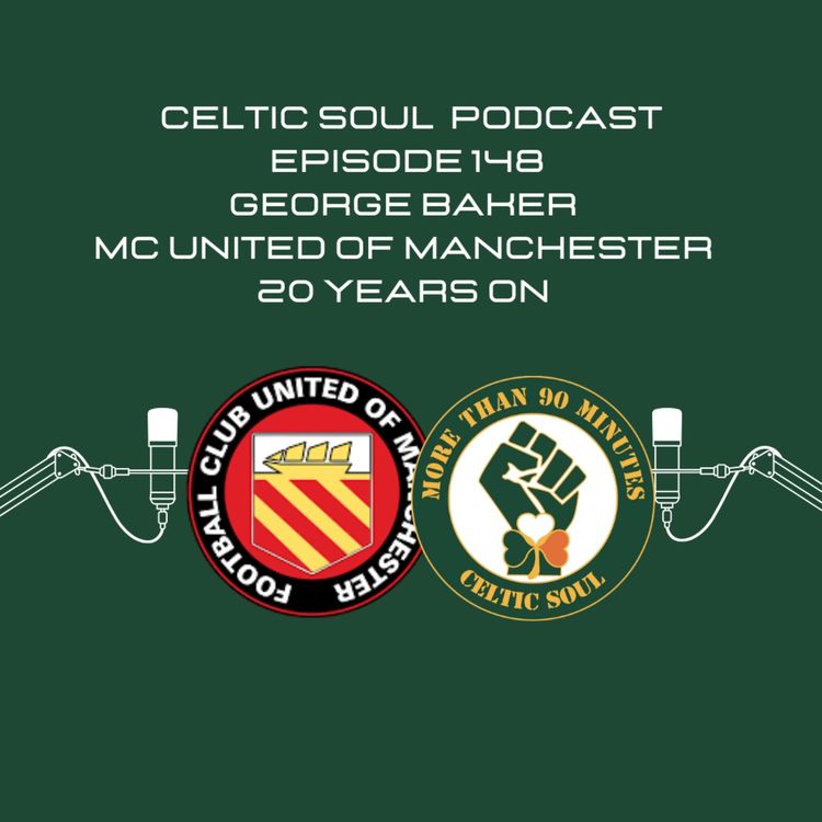 cover art for CELTIC SOUL PODCAST - George Baker FC United of Manchester