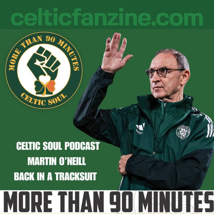 cover art for MARTIN O'NEILL BACK IN A TRACKSUIT Celtic Soul Podcast
