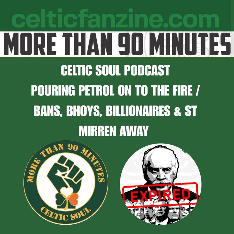cover art for POURING PETROL ON TO THE FIRE / BANS, BHOYS, BILLIONAIRES & ST MIRREN AWAY